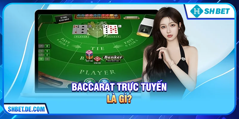 Baccarat trực tuyến là gì?