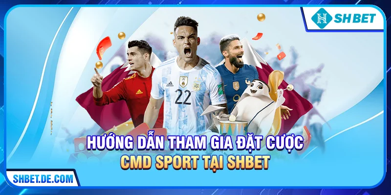 Hướng dẫn tham gia đặt cược CMD Sport tại SHBET
