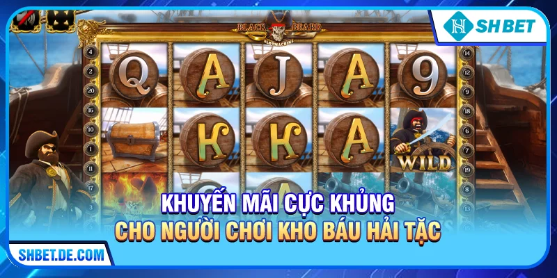Khuyến mãi cực khủng cho người chơi Kho báu hải tặc