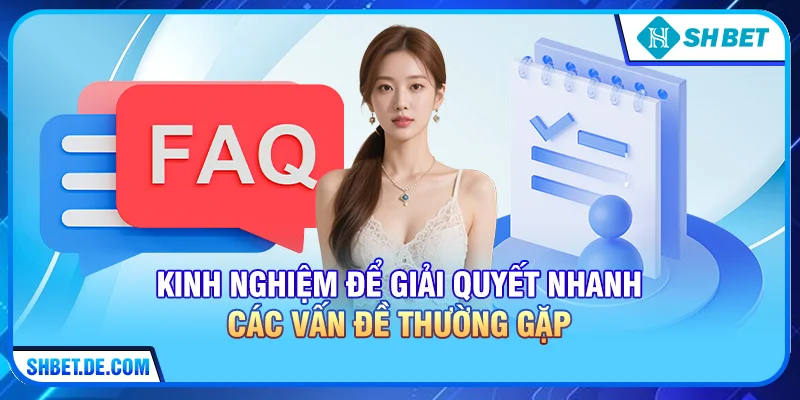 Kinh nghiệm để giải quyết nhanh các vấn đề thường gặp