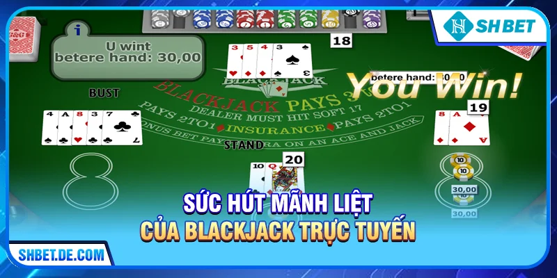Sức hút mãnh liệt của Blackjack trực tuyến